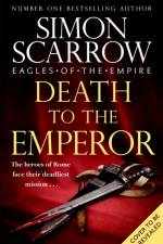 Death to the Emperor (Eagles of the Empire 21) af Simon Scarrow