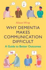 Why Dementia Makes Communication Difficult af Alison Wray