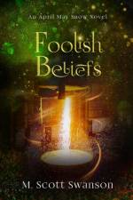 Foolish Beliefs; April May Snow Psychic Mystery Novel #2 af M Scott Swanson
