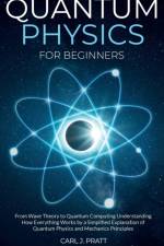 Quantum physics and mechanics for beginners af Carlos J Pratt