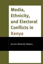 Media, Ethnicity, and Electoral Conflicts in Kenya af Jacinta Mwende Maweu