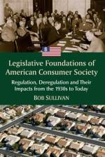 Legislative Foundations of American Consumer Society af Bob Sullivan