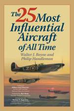 The 25 Most Influential Aircraft of All Time af Walter Boyne