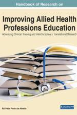 Handbook of Research on Improving Allied Health Professions Education: Advancing Clinical Training and Interdisciplinary Translational Research