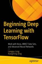 Beginning Deep Learning with TensorFlow af Liangqu Long