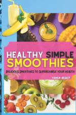 Healthy Simple Smoothies af Oliver Kelley