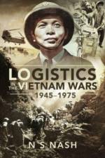 Logistics in the Vietnam Wars, 1945 1975 af Nash S