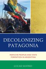 Decolonizing Patagonia af Lucas Savino