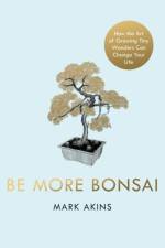 Be More Bonsai af Mark Akins