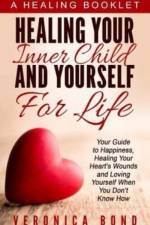 Healing Your Inner Child and Yourself For Life af Veronica Bond