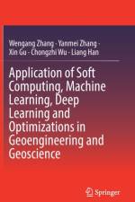 Application of Soft Computing, Machine Learning, Deep Learning and Optimizations in Geoengineering and Geoscience af Wengang Zhang