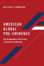American Global Pre-Eminence af William R. (Distinguished and Rogers Professor Emeritus Thompson
