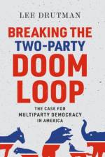 Breaking the Two-Party Doom Loop af Lee (Senior Fellow Drutman