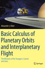 Basic Calculus of Planetary Orbits and Interplanetary Flight af Alexander J. Hahn