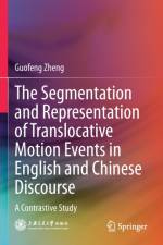 The Segmentation and Representation of Translocative Motion Events in English and Chinese Discourse af Guofeng Zheng