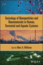 Toxicology of Nanoparticles and Nanomaterials in Human, Terrestrial and Aquatic Systems af MA Williams