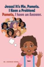 Jesus! It's me Pamela. I have a Problem! Pamela, I have an Answer. af Dr Lucendah Burns