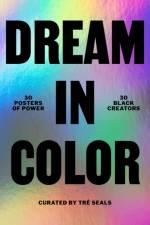Dream in Color: 30 Posters of Power by 30 Black Creatives