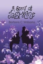 A Scent of Jasmine af Barbara C Williams