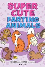 Super Cute Farting Animals Coloring Book af M T Lott