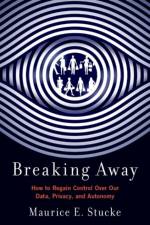 Breaking Away af Maurice E. (Douglas A. Blaze Distinguished Professor of Law Stucke