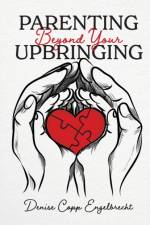 Parenting Beyond Your Upbringing af Denise Copp Engelbrecht