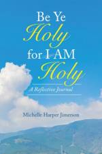 Be Ye Holy for I Am Holy af Michelle Harper Jimerson