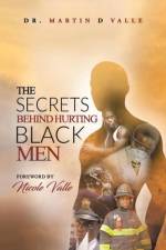 The Secrets Behind Hurting Black Men af Dr Martin D Valle