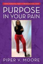 Purpose In Your Pain af Piper V Moore