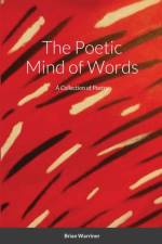 The Poetic Mind of Words af Brian Warriner
