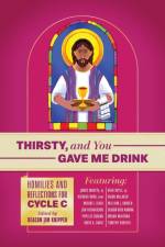 Thirsty, and You Gave Me Drink; Homilies and Reflections for Cycle C af James Martin SJ