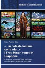 ...in coteste lontane contrade... I Frati Minori veneti in Giappone af Frate Pacifico Sella