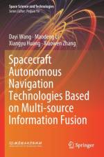 Spacecraft Autonomous Navigation Technologies Based on Multi-source Information Fusion af Xiaowen Zhang