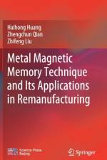 Metal Magnetic Memory Technique and Its Applications in Remanufacturing af Zhifeng Liu