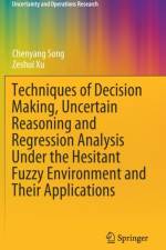 Techniques of Decision Making, Uncertain Reasoning and Regression Analysis Under the Hesitant Fuzzy Environment and Their Applications af Chenyang Song
