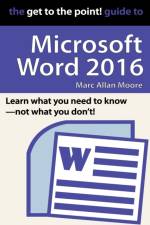 The Get to the Point! Guide to Microsoft Word 2016 af Marc Allan Moore