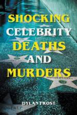 Shocking Celebrity Deaths and Murders af Dylan Frost