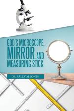 God's Microscope, Mirror, and Measuring Stick af Dr Sally M Jones