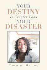 Your Destiny Is Greater Than Your Disaster af Dorothy Melton