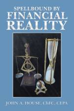 Spellbound by Financial Reality af John A House Chfc Cepa