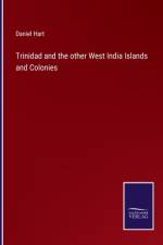 Trinidad and the other West India Islands and Colonies