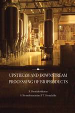 Upstream and Downstream Processing of Bioproducts af R Puvanakrishnan