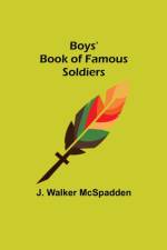 Boys' Book of Famous Soldiers af J Walker McSpadden