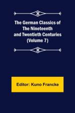 The German Classics of the Nineteenth and Twentieth Centuries (Volume 7)