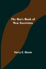 The Boy's Book of New Inventions af Harry E Maule