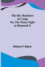 The Boy Ranchers in Camp; Or, The Water Fight at Diamond X af Willard F Baker