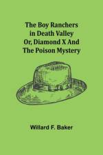 The Boy Ranchers in Death Valley; Or, Diamond X and the Poison Mystery af Willard F Baker
