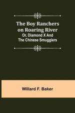 The Boy Ranchers on Roaring River; Or, Diamond X and the Chinese Smugglers af Willard F Baker