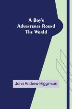 A Boy's Adventures Round the World af John Andrew Higginson