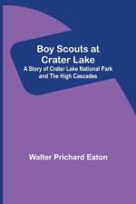 Boy Scouts at Crater Lake; A Story of Crater Lake National Park and the High Cascades af Walter Prichard Eaton